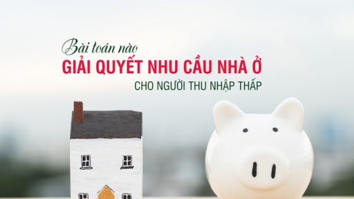 Thách thức trong việc giải quyết nhu cầu nhà ở cho người thu nhập thấp