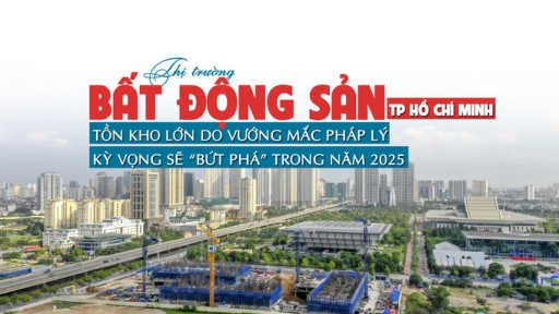 Thị trường Bất động sản TP HCM: Tồn kho lớn do vướng mắc pháp lý, kỳ vọng sẽ bứt phá trong năm 2025