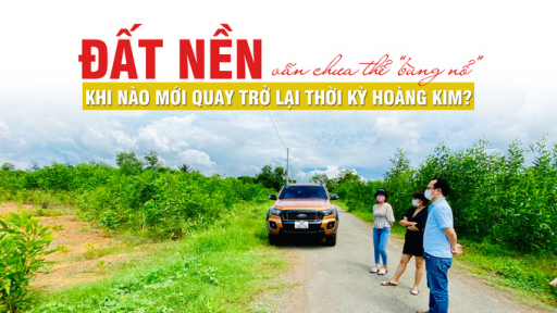 Đất nền vẫn chưa thể bùng nổ, khi nào mới quay trở lại thời hoàng kim?