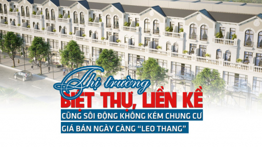 Thị trường biệt thự, liền kề cũng sôi động không kém chung cư, giá bán ngày càng leo thang?