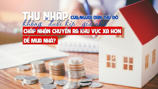 Thu nhập của người dân Thủ đô không “đuổi kịp” giá nhà, chấp nhận chuyển ra khu vực xa hơn để mua nhà?