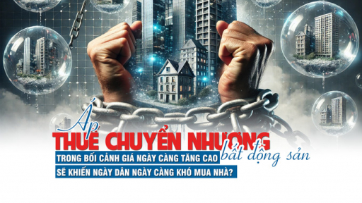 Áp thuế chuyển nhượng bất động sản trong bối cảnh giá ngày càng tăng cao sẽ khiến người dân khó mua nhà?