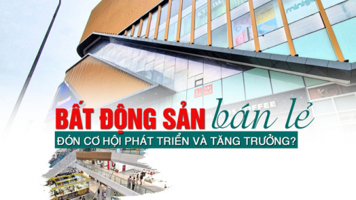 Thị trường bất động sản bán lẻ đón cơ hội phát triển và tăng trưởng?