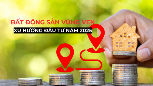 Bất động sản vùng ven - Xu hướng đầu tư năm 2025