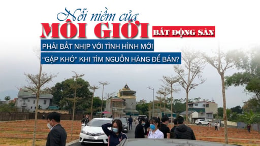 “Nỗi niềm” của môi giới bất động sản: Phải bắt nhịp với tình hình mới, “gặp khó” khi tìm nguồn hàng để bán?