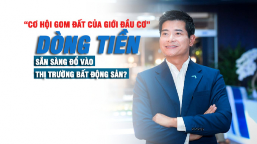 Cơ hội “gom đất” của giới đầu cơ, dòng tiền sẵn sàng đổ vào thị trường bất động sản?