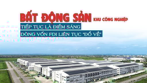 Bất động sản khu công nghiệp tiếp tục là điểm sáng, dòng vốn FDI liên tục “đổ về”