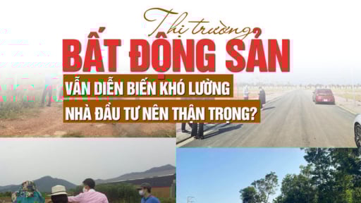 Thị trường bất động sản hiện tại diến biến khó lường, nhà đầu tư nên thận trọng?