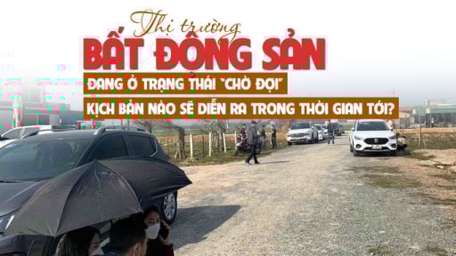 Thị trường bất động sản đang ở trạng thái “chờ đợi”, kịch bản nào sẽ diễn ra trong thời gian tới?