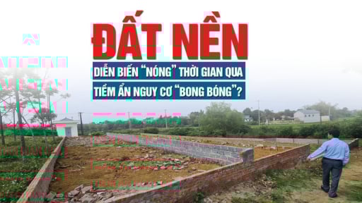 Đất nền diễn biến “nóng” thời gian qua, tiềm ẩn nguy cơ bong bóng?