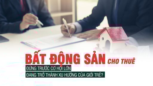 Bất động sản cho thuê đứng trước cơ hội lớn, đang trở thành xu hướng của giới trẻ?