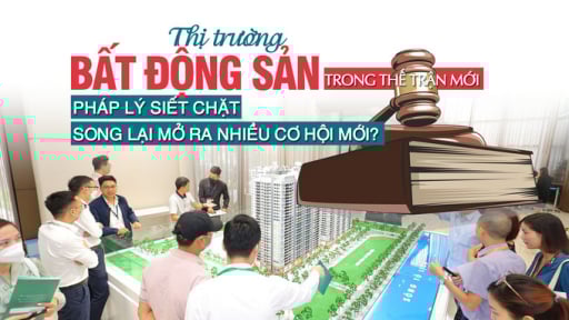 Thị trường bất động sản trong “thế trận mới”: Pháp lý siết chặt song lại mở ra nhiều cơ hội mới?
