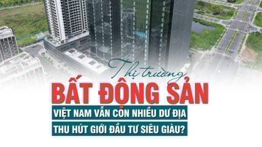 Thị trường bất động sản Việt Nam vẫn còn nhiều dư địa, thu hút giới đầu tư siêu giàu?