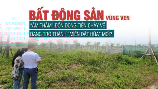 Bất động sản vùng ven “âm thầm” đón dòng tiền chảy về, đang trở thành “miền đất hứa” mới?