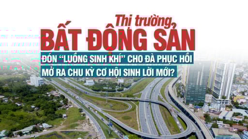 Thị trường bất động sản đón “luồng sinh khí” cho đà phục hồi, mở ra chu kỳ cơ hội sinh lời mới?