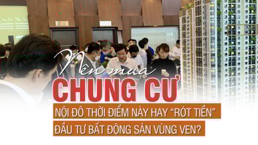 Nên mua chung cư nội đô thời điểm này hay “rót tiền” đầu tư bất động sản vùng ven?