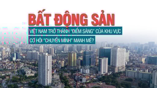 Bất động sản Việt Nam trở thành “điểm sáng” của khu vực, cơ hội “chuyển mình” mạnh mẽ