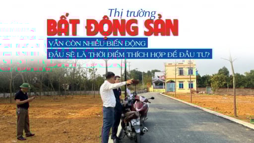 Thị trường bất động sản vẫn còn nhiều biến động, đâu sẽ là thời điểm thích hợp để đầu tư?