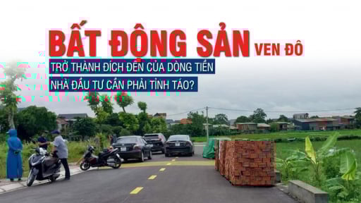 Bất động sản ven đô trở thành đích đến của dòng tiền, nhà đầu tư cần phải tỉnh táo?