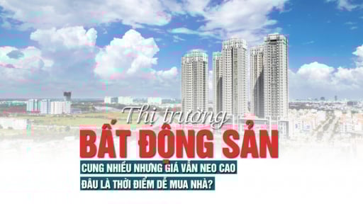 Thị trường bất động sản: Cung nhiều nhưng giá vẫn neo cao, đâu là thời điểm dễ mua nhà?