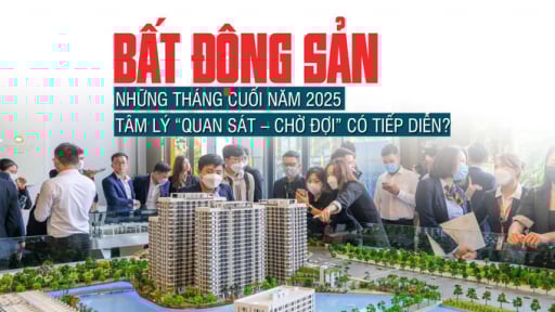 Thị trường bất động sản những tháng cuối năm 2025: Tâm lý “quan sát – chờ đợi” có tiếp diễn?