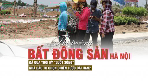 Thị trường bất động sản Hà Nội: Đã qua thời kỳ “lướt sóng”, nhà đầu tư chọn chiến lược dài hạn?