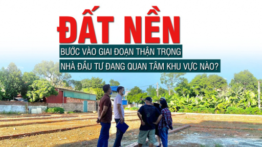Đất nền: Bước vào giai đoạn thận trọng, nhà đầu tư đang quan tâm khu vực nào?