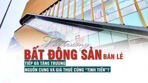 Thị trường bất động sản bán lẻ tiếp đà tăng trưởng, nguồn cung và giá thuê cũng “tịnh tiến”?