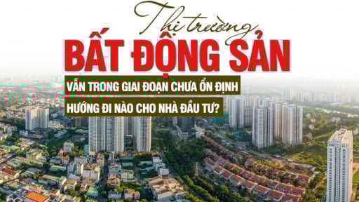 Thị trường bất động sản vẫn trong giai đoạn chưa ổn định, hướng đi nào cho nhà đầu tư?