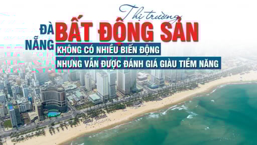 Đà Nẵng: Thị trường bất động sản không có nhiều biến động, nhưng vẫn được đánh giá giàu tiềm năng