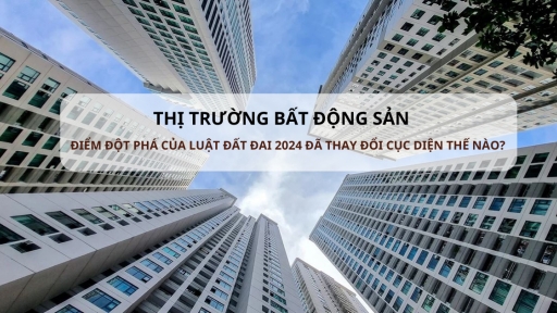 Đột phá mới nào trong Luật Đất đai 2024 đang dần thay đổi cục diện của thị trường bất động sản?