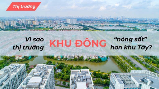 Vì sao nhà khu Đông nóng sốt hơn nhà khu Tây?