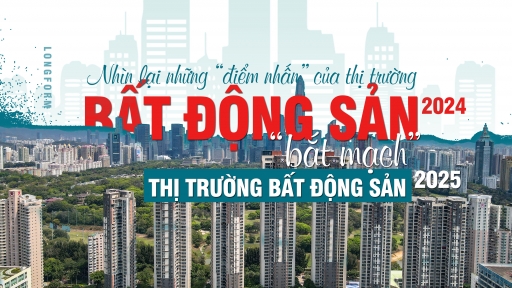 [Longform] Nhìn lại những “điểm nhấn” của thị trường bất động sản 2024, “bắt mạch” thị trường bất động sản 2025