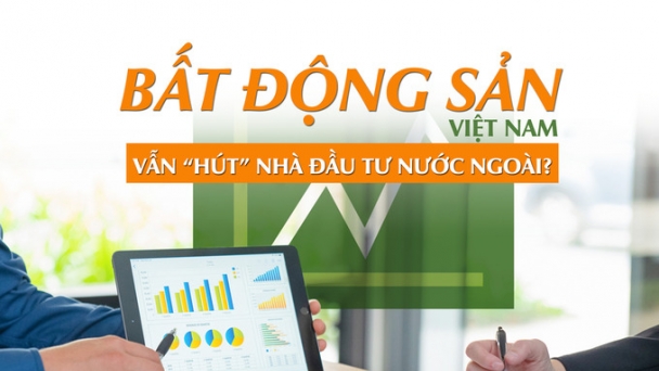 Bất động sản Việt Nam vẫn “hút” nhà đầu tư nước ngoài?