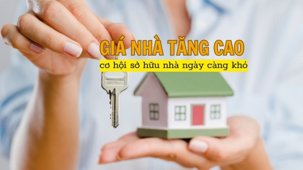 Giá nhà liên tục tăng cao, cơ hội sở hữu nhà ở ngày càng khó