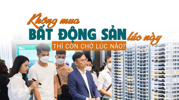 “Không mua bất động sản lúc này thì còn chờ lúc nào?”