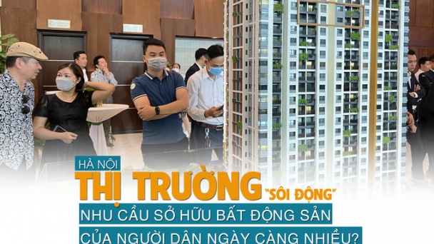 Hà Nội: Thị trường “sôi động”, nhu cầu sở hữu bất động sản của người dân ngày càng nhiều?