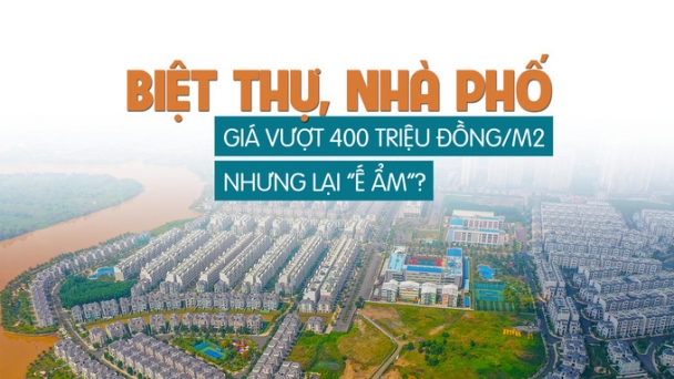 Biệt thự, nhà phố: Giá vượt 400 triệu đồng/m2 nhưng lại “ế ẩm”?