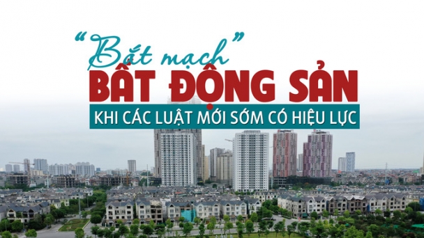 “Bắt mạch” thị trường bất động sản khi các Luật mới sớm có hiệu lực