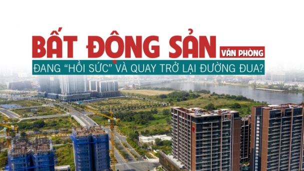 Bất động sản văn phòng: Đang hồi sức và quay trở lại đường đua?