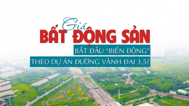 Giá bất động sản bắt đầu “biến động” theo dự án đường Vành đai 3,5?