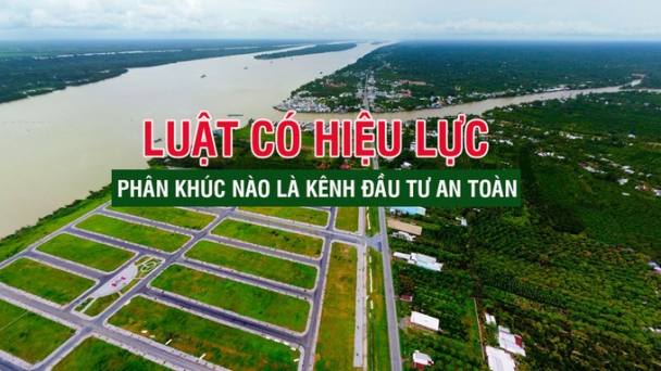 Luật có hiệu lực, phân khúc nào là kênh đầu tư an toàn