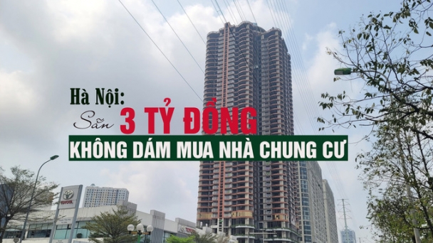 Hà Nội: Sẵn tay 3 tỷ đồng không dám mua nhà chung cư