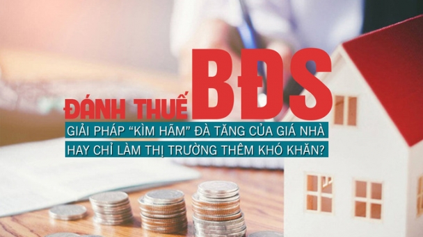 Đánh thuế bất động sản: Giải pháp kìm hãm đà tăng của giá nhà hay chỉ làm thị trường thêm khó khăn?