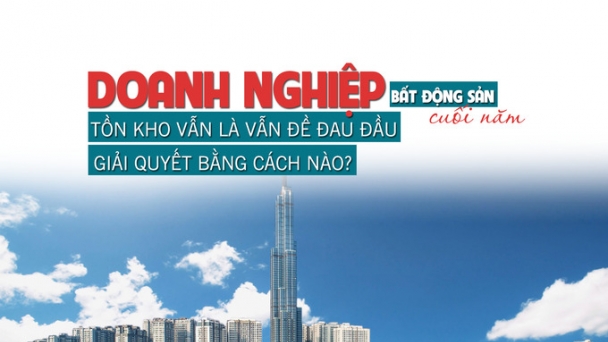 Doanh nghiệp bất động sản cuối năm: Tồn kho vẫn là vấn đề đau đầu, giải quyết bằng cách nào?