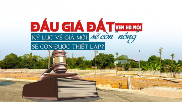 Đấu giá đất ven Hà Nội sẽ còn “nóng”, kỷ lục về giá mới sẽ còn được thiết lập?