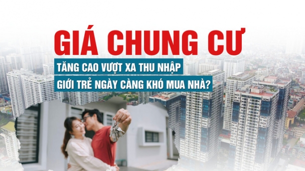 Giá chung cư tăng cao vượt xa thu nhập, giới trẻ ngày càng khó mua nhà?