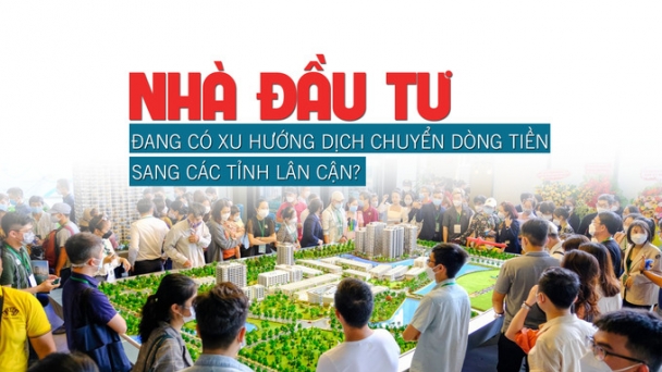 Nhà đầu tư đang có xu hướng dịch chuyển dòng tiền sang các tỉnh lân cận?