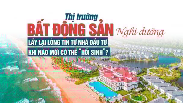 Thị trường bất động sản nghỉ dưỡng: Lấy lại lòng tin từ nhà đầu tư, khi nào mới có thể “hồi sinh”?