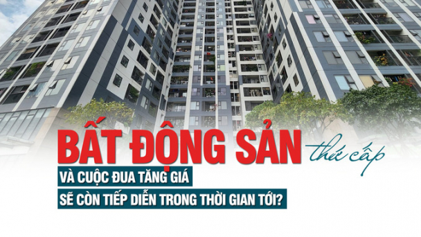 Bất động sản thứ cấp và cuộc đua tăng giá sẽ còn tiếp diễn